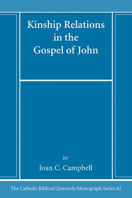 Kinship Relations in the Gospel of John by Campbell, Joan C.