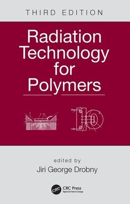Radiation Technology for Polymers by Drobny, Jiri George