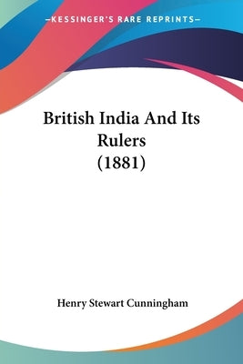 British India And Its Rulers (1881) by Cunningham, Henry Stewart