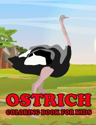 Ostrich Coloring Book for Kids: Amazing Ostrich Coloring Book for Your Son & Daughters. Ostrich Coloring Book for Kids Ages 4-8 by Mohammed1, Jamil