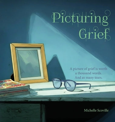 Picturing Grief by Scoville, Michelle