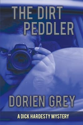 The Dirt Peddler (A Dick Hardesty Mystery, #7) by Grey, Dorien