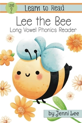 Lee the Bee a Learn to Read Long Vowel Phonics Book for Young Readers: Level 2 Easy Phonics for Ages 3-8 by Lee, Jenni