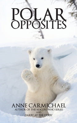 Polar Opposites by Carmichael, Anne