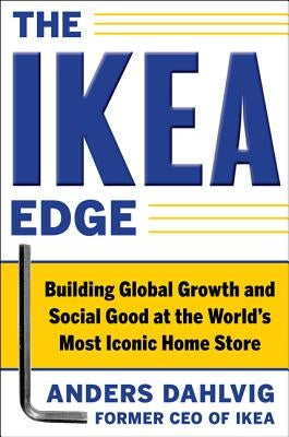 The Ikea Edge: Building Global Growth and Social Good at the World's Most Iconic Home Store by Dahlvig, Anders