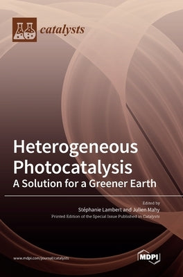 Heterogeneous Photocatalysis: A Solution for a Greener Earth by Lambert, Stéphanie