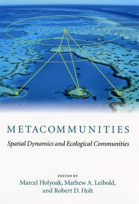 Metacommunities: Spatial Dynamics and Ecological Communities by Holyoak, Marcel