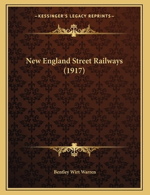 New England Street Railways (1917) by Warren, Bentley Wirt