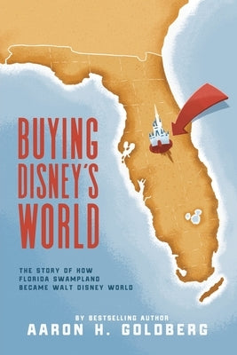 Buying Disney's World by Goldberg, Aaron H.