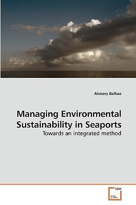 Managing Environmental Sustainability in Seaports by Balbaa, Alsnosy