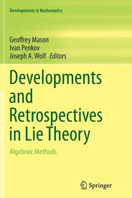 Developments and Retrospectives in Lie Theory: Algebraic Methods by Mason, Geoffrey