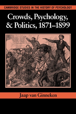 Crowds, Psychology, and Politics, 1871 1899 by Van Ginneken, Jaap