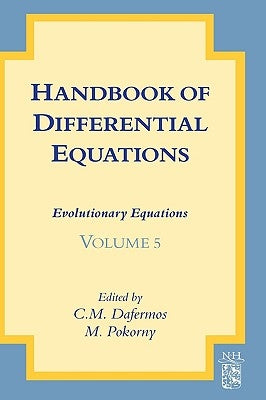 Handbook of Differential Equations: Evolutionary Equations: Volume 5 by Dafermos, C. M.