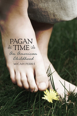 Pagan Time: An American Childhood by Perks, Micah