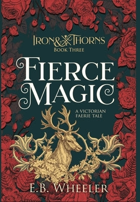 Fierce Magic: A Victorian Faerie Tale by Wheeler, E. B.