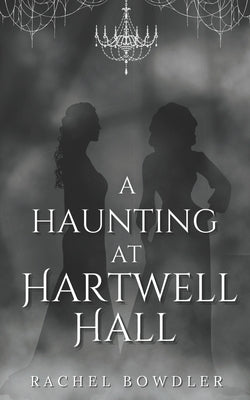 A Haunting at Hartwell Hall by Bowdler, Rachel