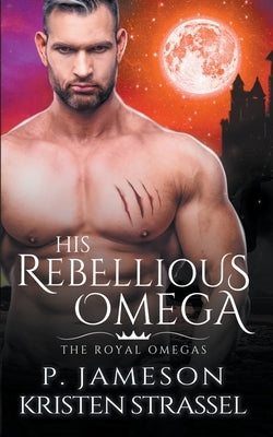His Rebellious Omega by Jameson, P.