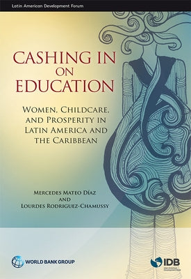 Cashing in on Education: Women, Childcare, and Prosperity in Latin America and the Caribbean by Mateo Diaz, Mercedes