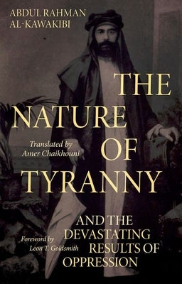 The Nature of Tyranny: And the Devastating Results of Oppression by Al-Kawakibi, Abdul Rahman