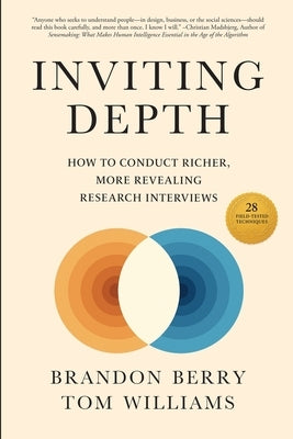 Inviting Depth: How to Conduct Richer, More Revealing Research Interviews by Berry, Brandon