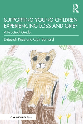 Supporting Young Children Experiencing Loss and Grief: A Practical Guide by Price, Deborah