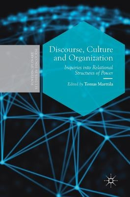 Discourse, Culture and Organization: Inquiries Into Relational Structures of Power by Marttila, Tomas