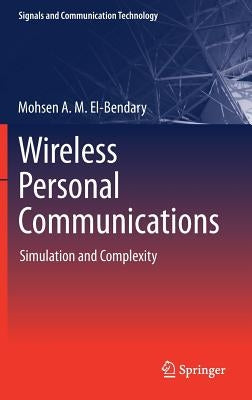 Wireless Personal Communications: Simulation and Complexity by A. M. El-Bendary, Mohsen