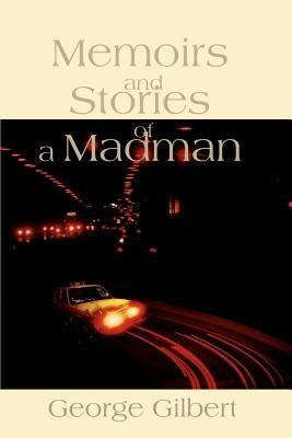 Memories and Stories of a Madman by Gilbert, George