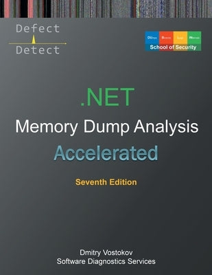 Accelerated .NET Memory Dump Analysis: Training Course Transcript with WinDbg and LLDB Practice Exercises, Seventh Edition by Vostokov, Dmitry