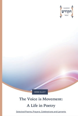 The Voice is Movement: A Life in Poetry by Elliot, Diane