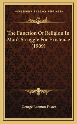 The Function Of Religion In Man's Struggle For Existence (1909) by Foster, George Burman