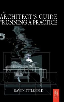 The Architect's Guide to Running a Practice by Littlefield, David