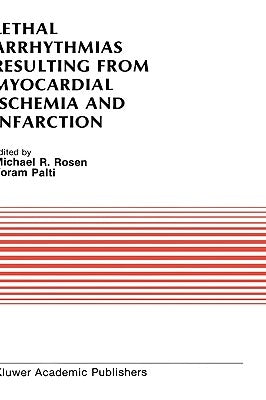 Lethal Arrhythmias Resulting from Myocardial Ischemia and Infarction: Proceedings of the Second Rappaport Symposium by Rosen, Michael R.