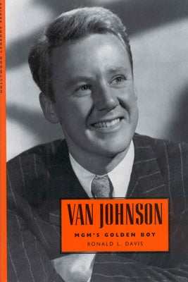 Van Johnson: Mgm's Golden Boy by Davis, Ronald L.