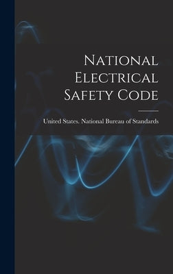 National Electrical Safety Code by United States National Bureau of Sta