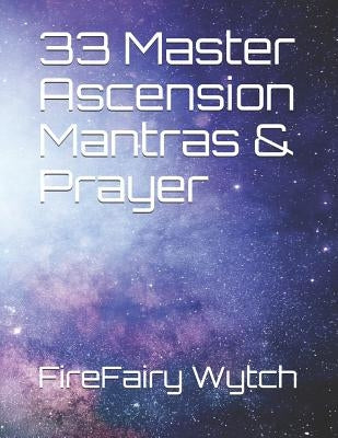 33 Master Ascension Mantras & Prayer by Wytch, Firefairy