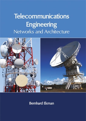Telecommunications Engineering: Networks and Architecture by Ekman, Bernhard