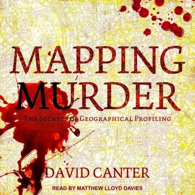Mapping Murder: The Secrets of Geographical Profiling by Davies, Matthew Lloyd