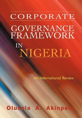 Corporate Governance Framework in Nigeria: An International Review by Akinpelu, Olusola A.