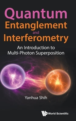Quantum Entanglement and Interferometry by Shih Yanhua