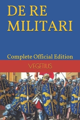 DE RE MILITARI by VEGETIUS: Complete Official Edition (Includes the 4th Part) by Adet, Harper-McLaughlin