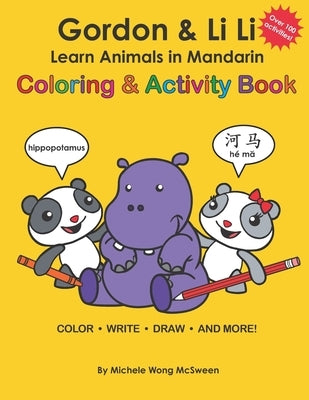 Gordon & Li Li: Learn Animals in Mandarin Coloring & Activity Book: 100+ Fun Engaging Bilingual Learning Activities For Kids Ages 5+ by McSween, Michele Wong