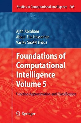 Foundations of Computational Intelligence Volume 5: Function Approximation and Classification by Abraham, Ajith