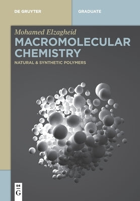 Macromolecular Chemistry: Natural and Synthetic Polymers by Elzagheid, Mohamed