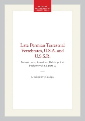 Late Permian Terrestrial Vertebrates, U.S.A. and U.S.S.R.: Transactions, American Philosophical Society (Vol. 52, Part 2) by Olson, Everett C.
