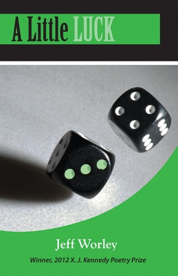 A Little Luck: Poems by Worley, Jeff