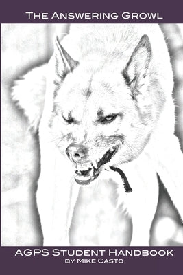 The Answering Growl: AGPS Student Handbook by Casto, Mike