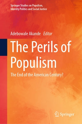 The Perils of Populism: The End of the American Century? by Akande, Adebowale
