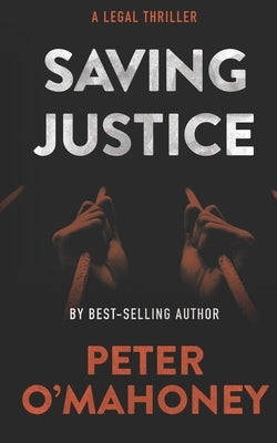 Saving Justice: A Legal Thriller by O'Mahoney, Peter