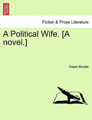 A Political Wife. [A Novel.] by Bourke, Hubert